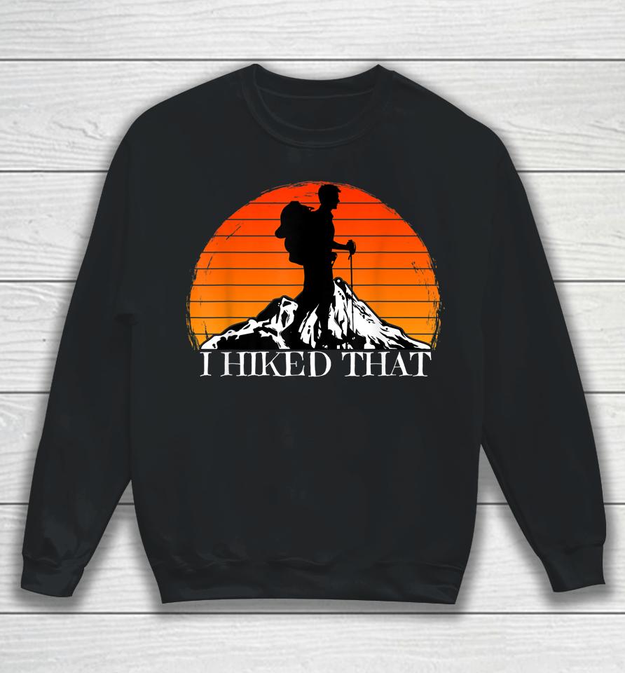 I Hiked That Funny Hiking Backpacking Camping Vintage Sunset Sweatshirt