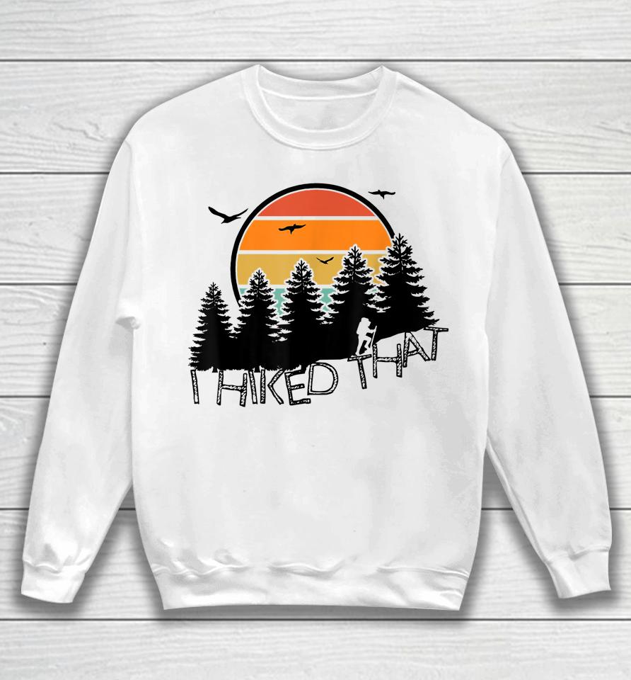 I Hiked That Funny Hiking Backpacking Camping Vintage Sunset Sweatshirt