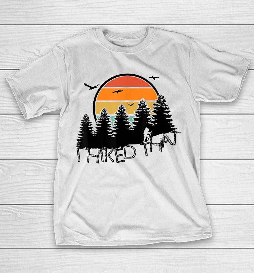 I Hiked That Funny Hiking Backpacking Camping Vintage Sunset T-Shirt