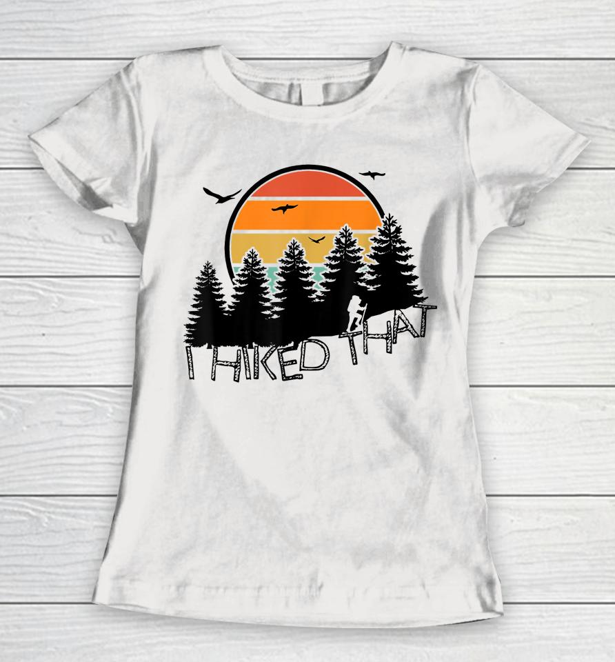 I Hiked That Funny Hiking Backpacking Camping Vintage Sunset Women T-Shirt