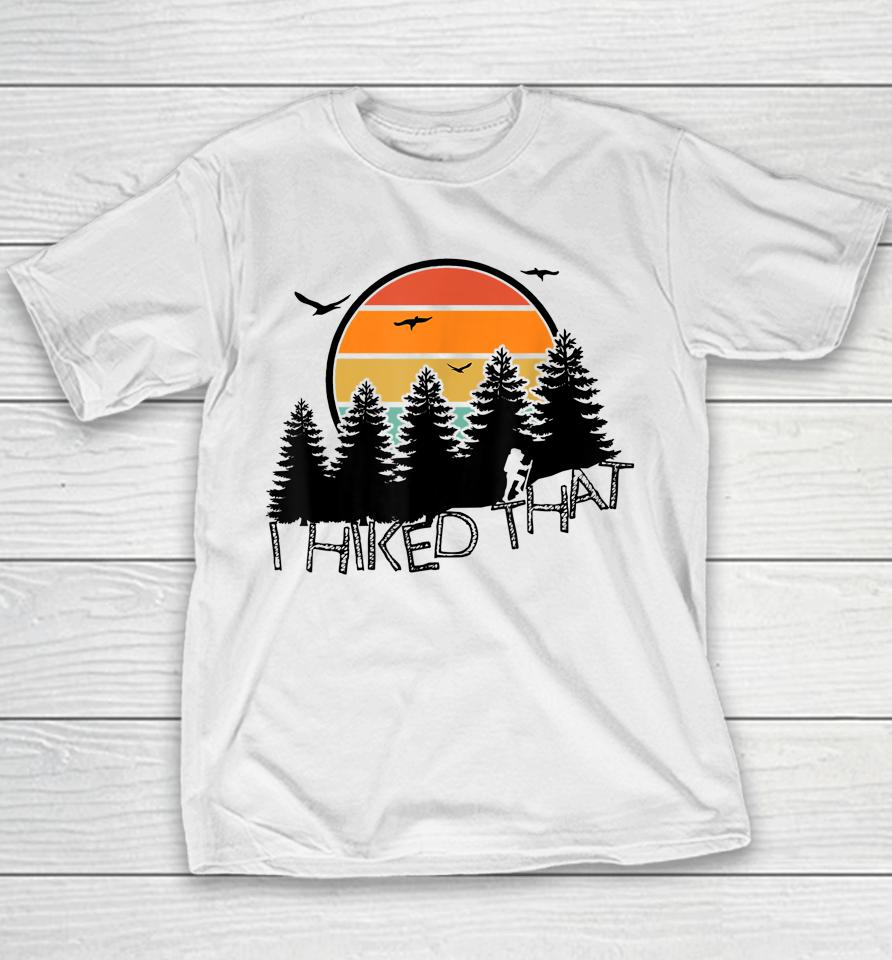 I Hiked That Funny Hiking Backpacking Camping Vintage Sunset Youth T-Shirt