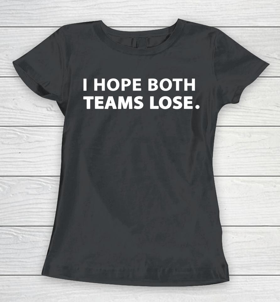I Hope Both Teams Lose Funny Women T-Shirt