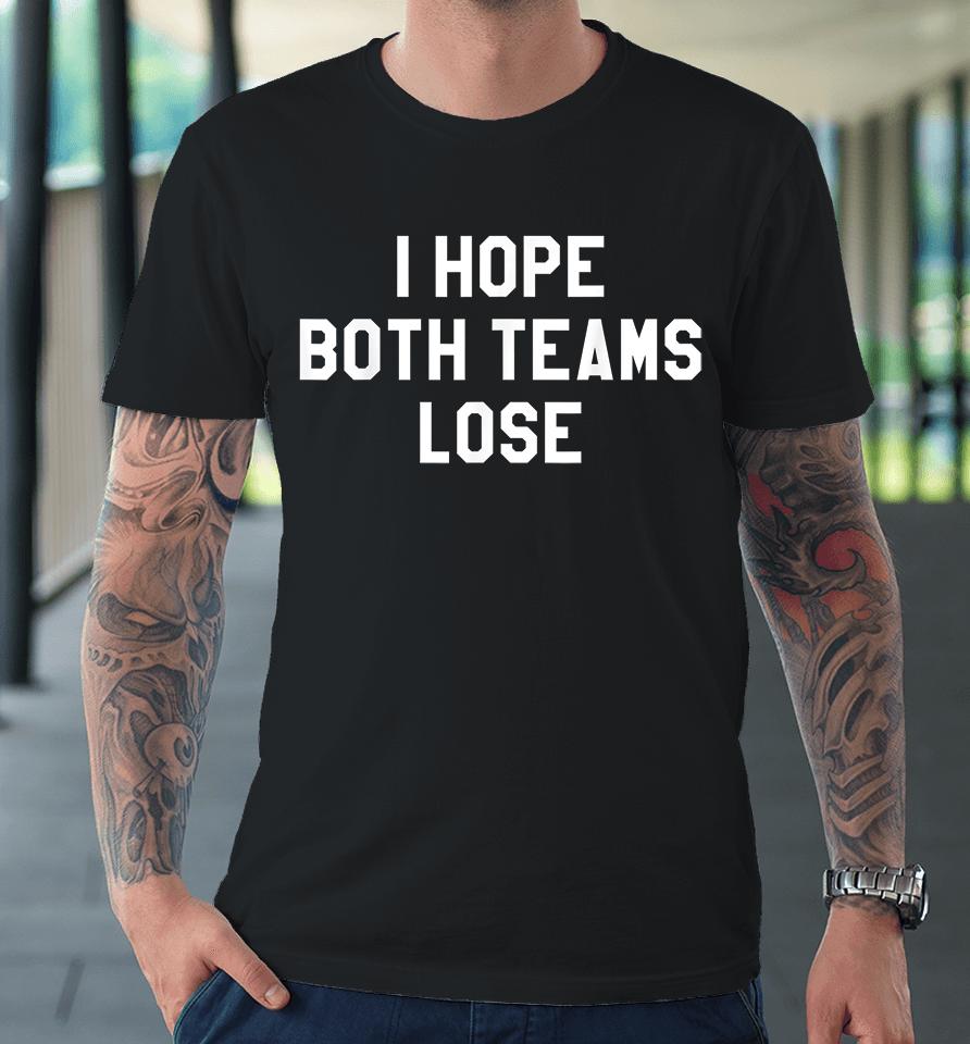 I Hope Both Teams Lose Premium T-Shirt