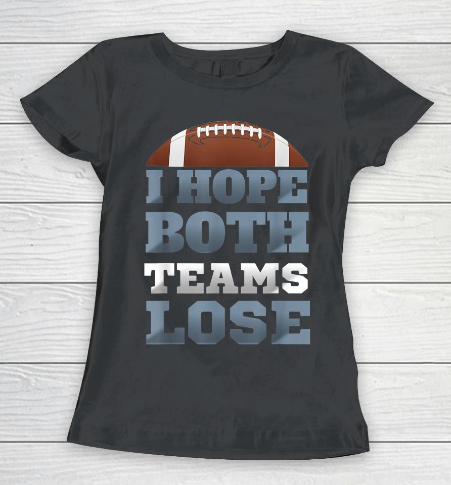 I Hope Both Teams Lose Women T-Shirt