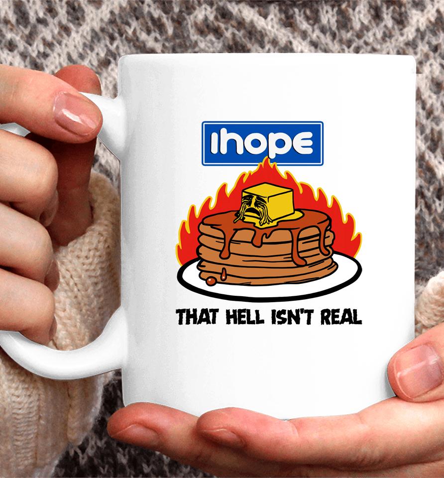 I Hope That Hell Isn't Real Coffee Mug