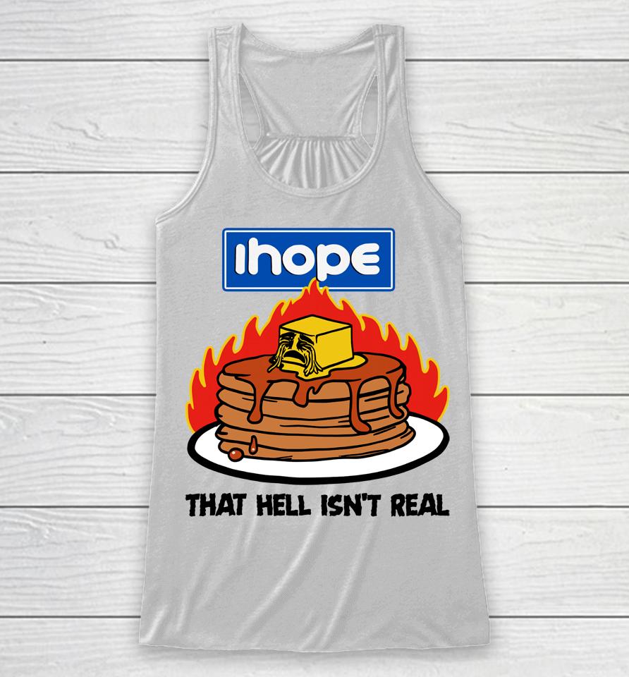 I Hope That Hell Isn't Real Racerback Tank