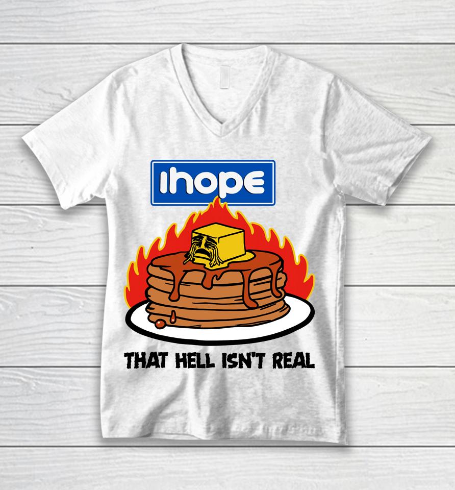 I Hope That Hell Isn't Real Unisex V-Neck T-Shirt