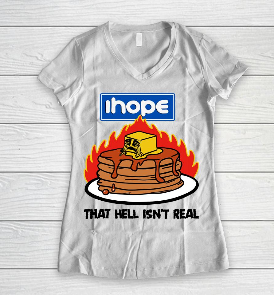 I Hope That Hell Isn't Real Women V-Neck T-Shirt