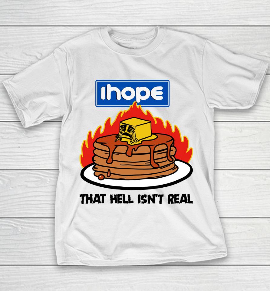 I Hope That Hell Isn't Real Youth T-Shirt
