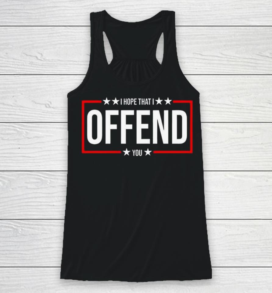 I Hope That I Offend You 2024 Racerback Tank