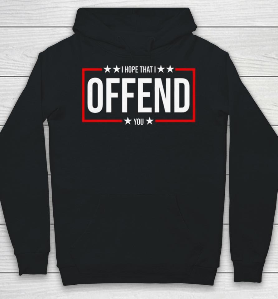 I Hope That I Offend You 2024 Hoodie
