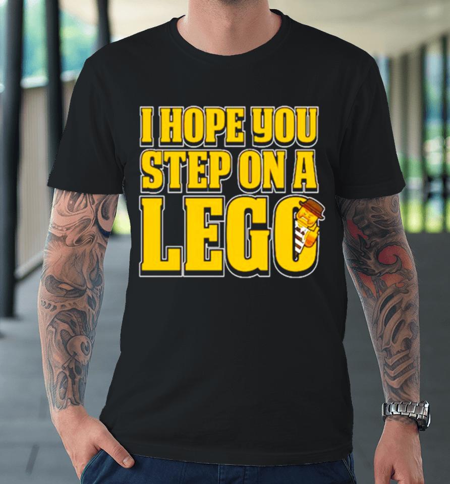 I Hope You Step On A Lego Premium T-Shirt