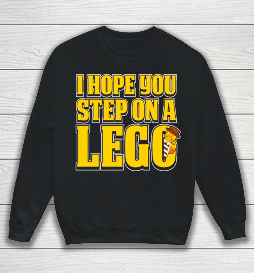I Hope You Step On A Lego Sweatshirt