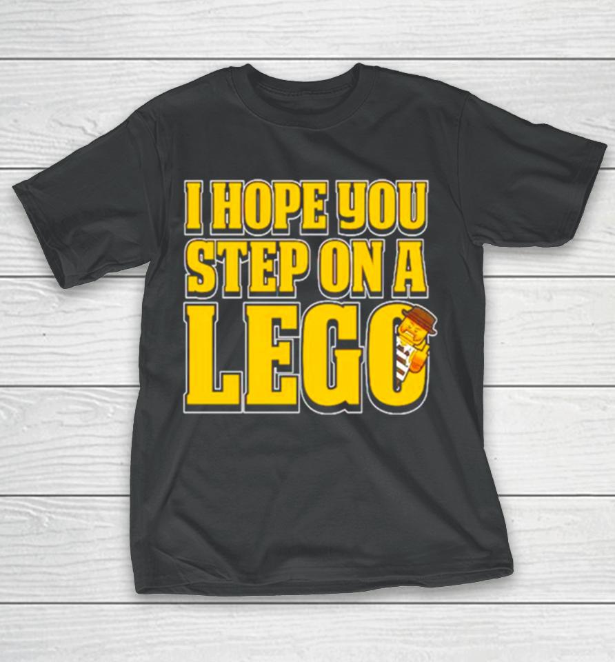 I Hope You Step On A Lego T-Shirt