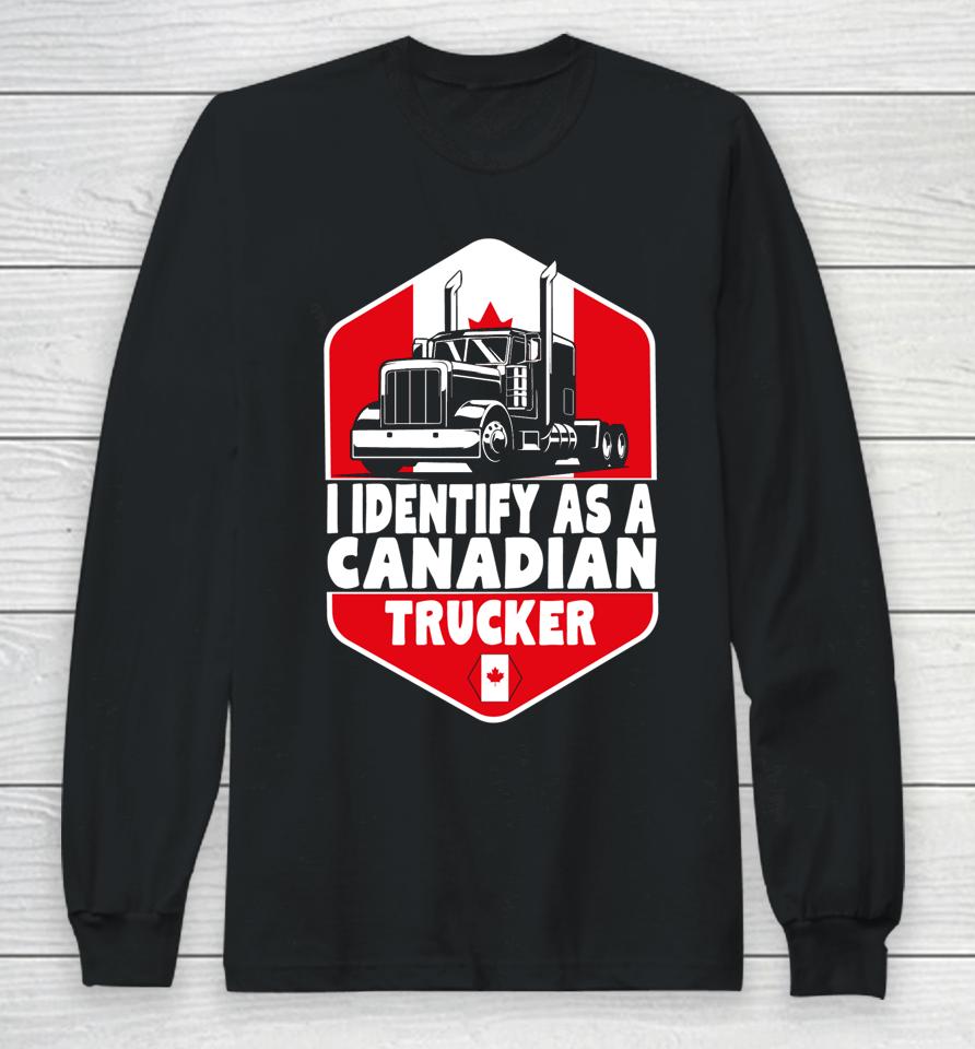 I Identify As A Canadian Trucker Freedom Convoy Long Sleeve T-Shirt