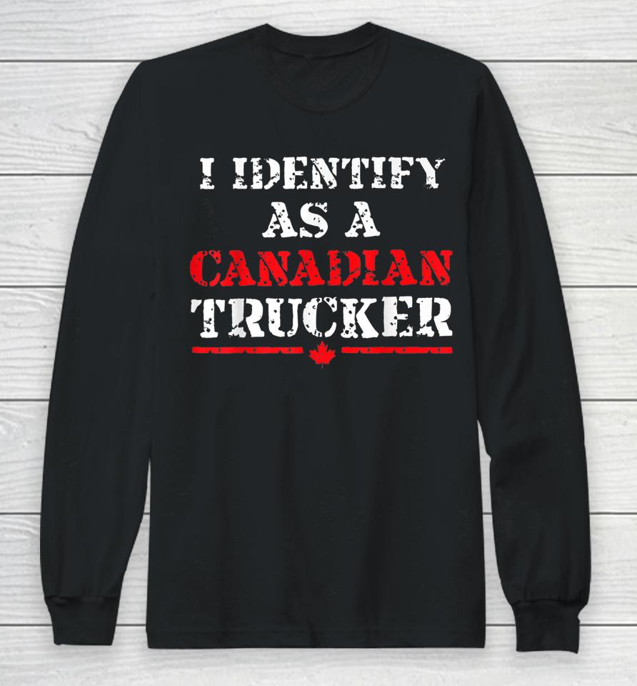 I Identify As A Canadian Trucker Funny Freedom Convoy Long Sleeve T-Shirt