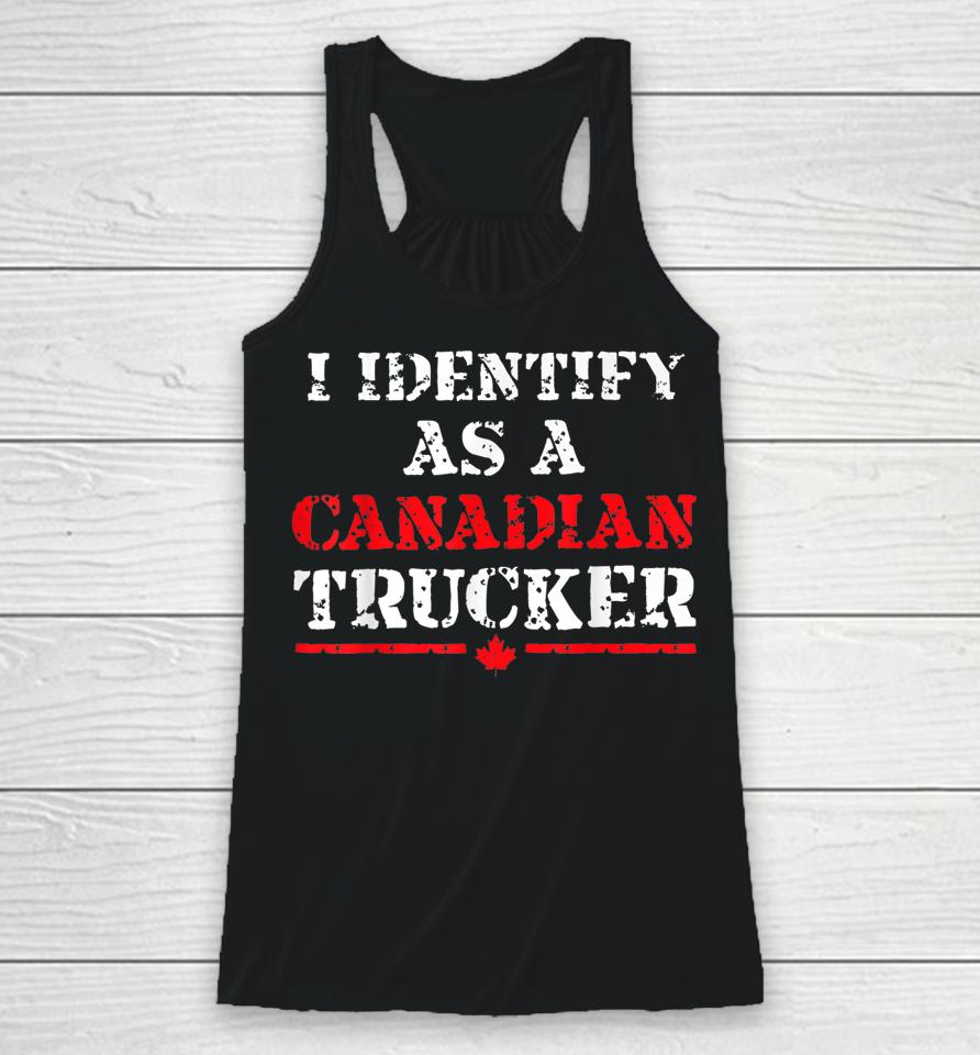 I Identify As A Canadian Trucker Funny Freedom Convoy Racerback Tank