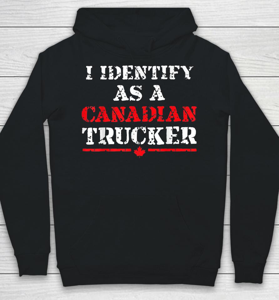 I Identify As A Canadian Trucker Funny Freedom Convoy Hoodie
