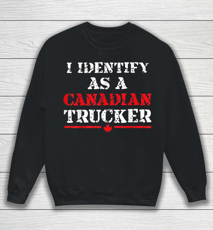 I Identify As A Canadian Trucker Funny Freedom Convoy Sweatshirt