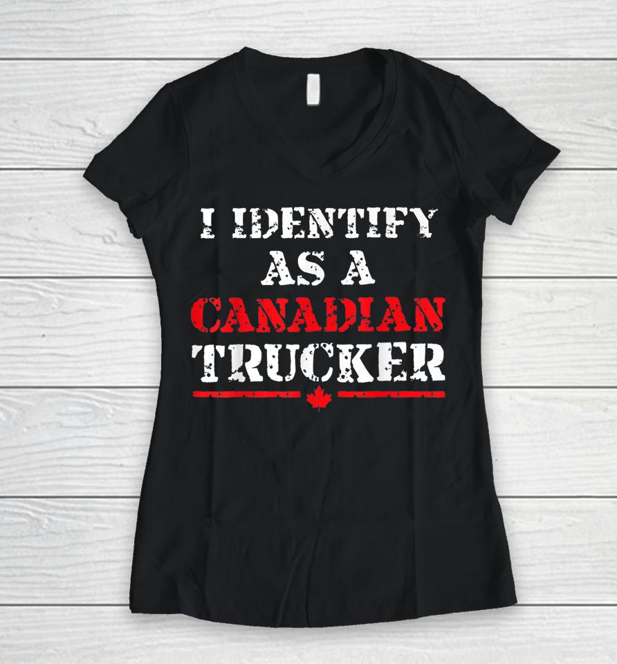 I Identify As A Canadian Trucker Funny Freedom Convoy Women V-Neck T-Shirt