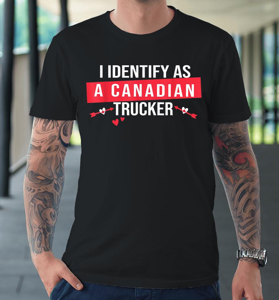 I Identify As A Canadian Trucker Women Freedom Convoy Love Premium T-Shirt