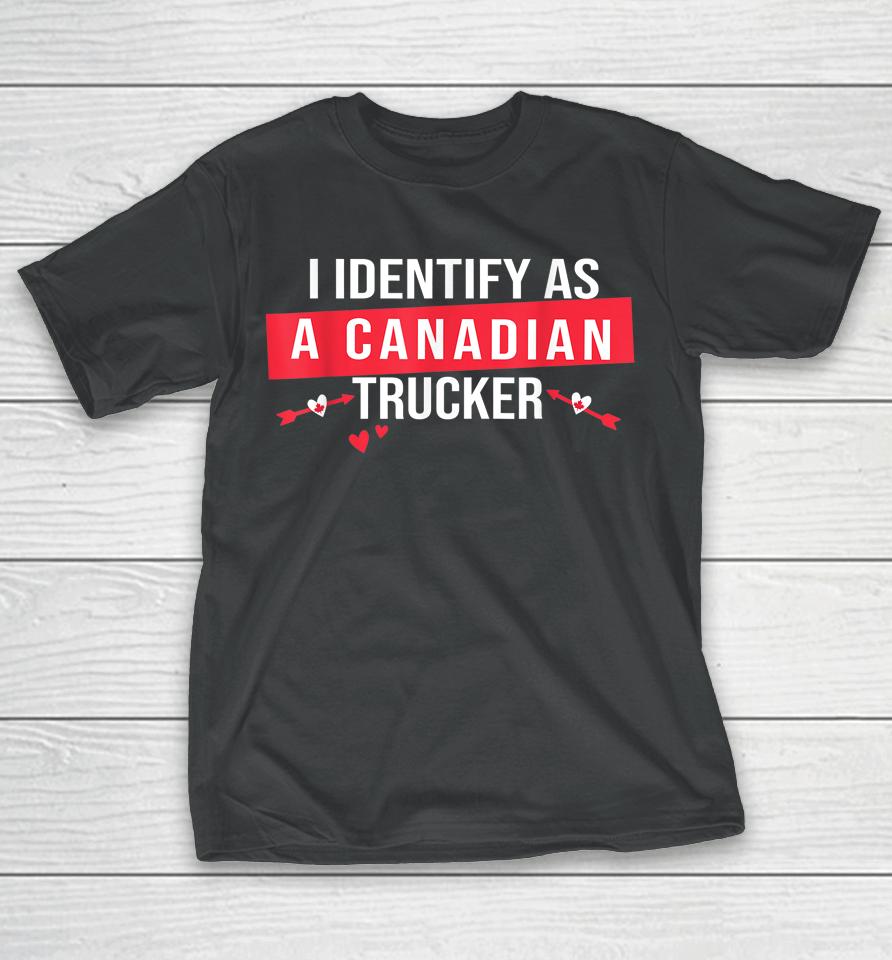 I Identify As A Canadian Trucker Women Freedom Convoy Love T-Shirt