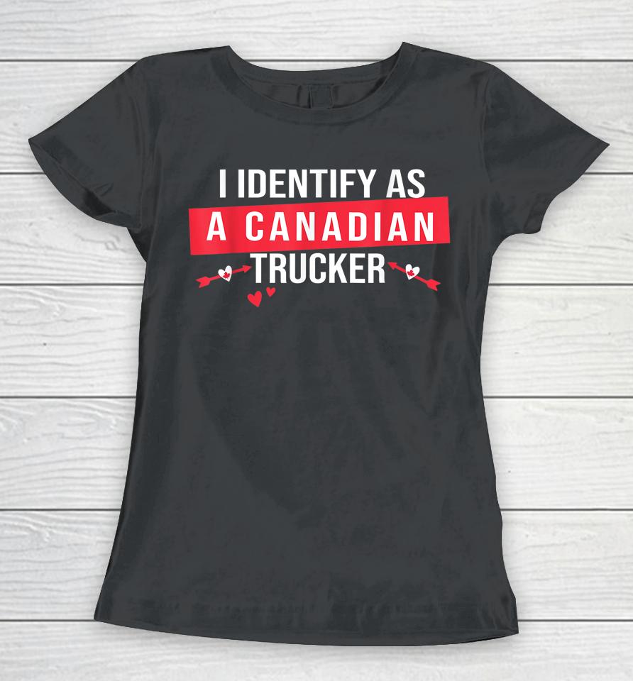 I Identify As A Canadian Trucker Women Freedom Convoy Love Women T-Shirt