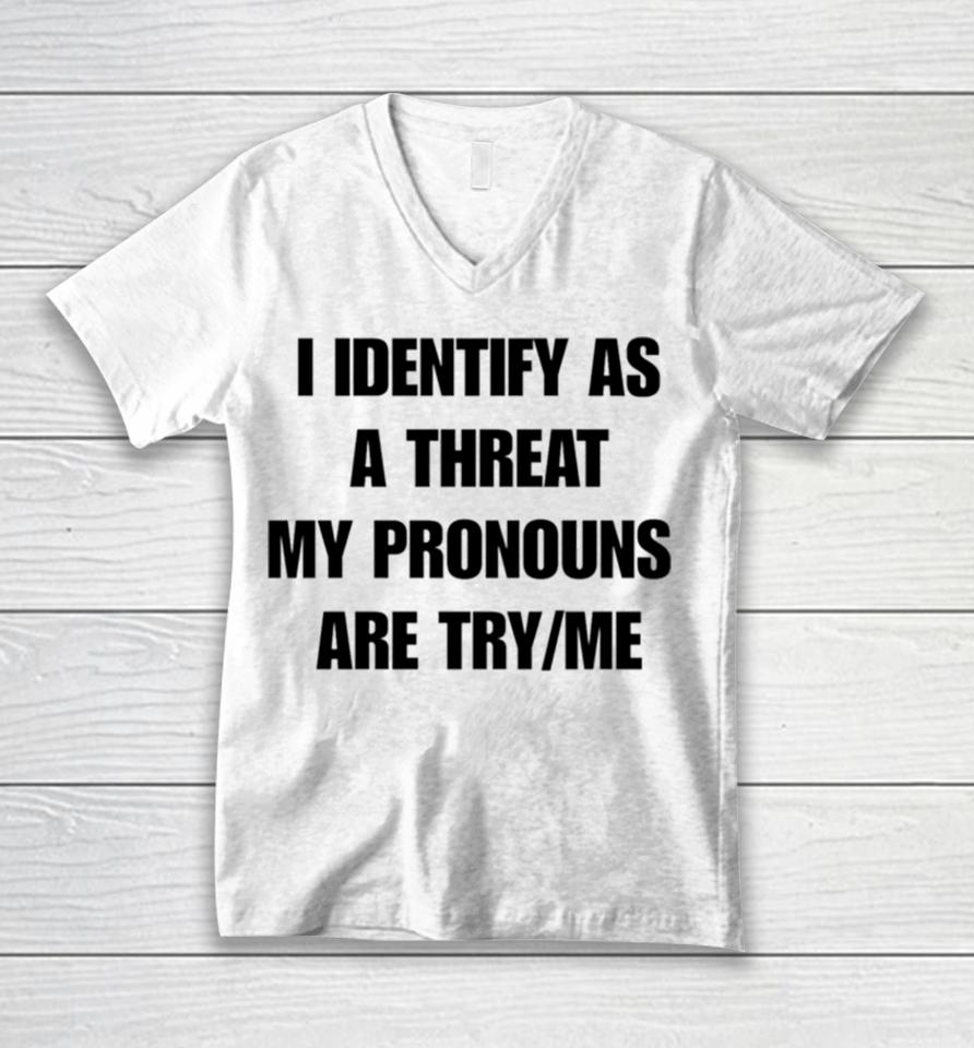 I Identify As A Threat My Pronouns Are Try Me Unisex V-Neck T-Shirt