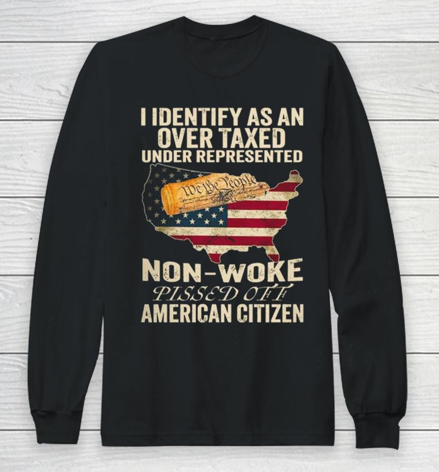 I Identify As An Over Taxed Under American Citizen Long Sleeve T-Shirt