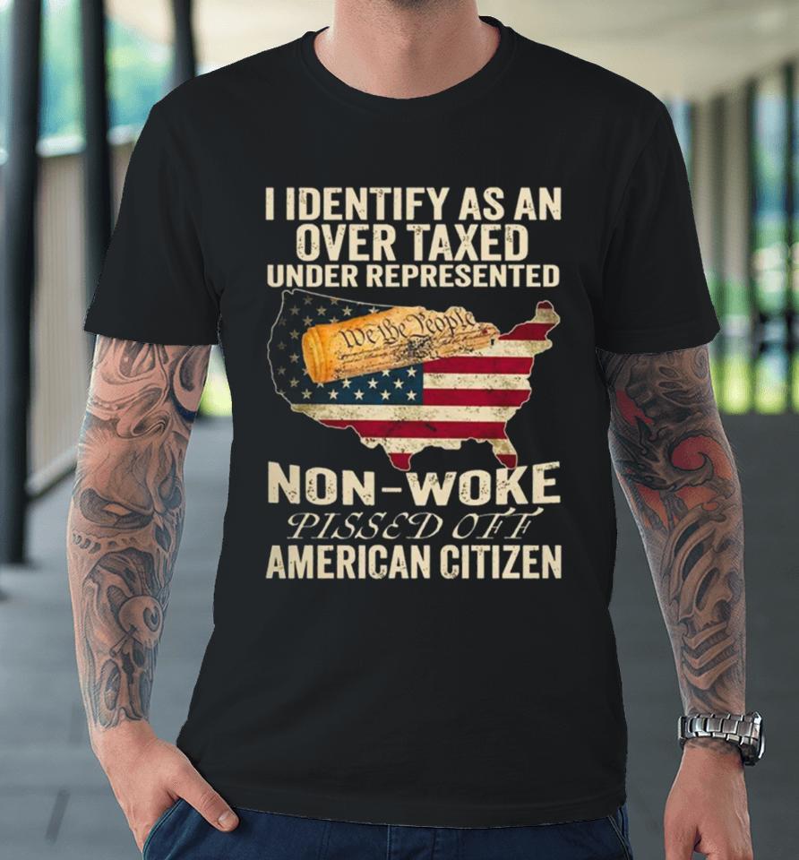 I Identify As An Over Taxed Under American Citizen Premium T-Shirt