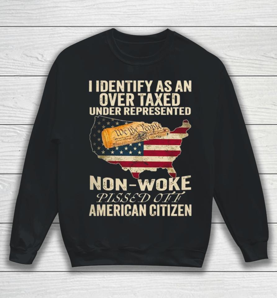 I Identify As An Over Taxed Under American Citizen Sweatshirt