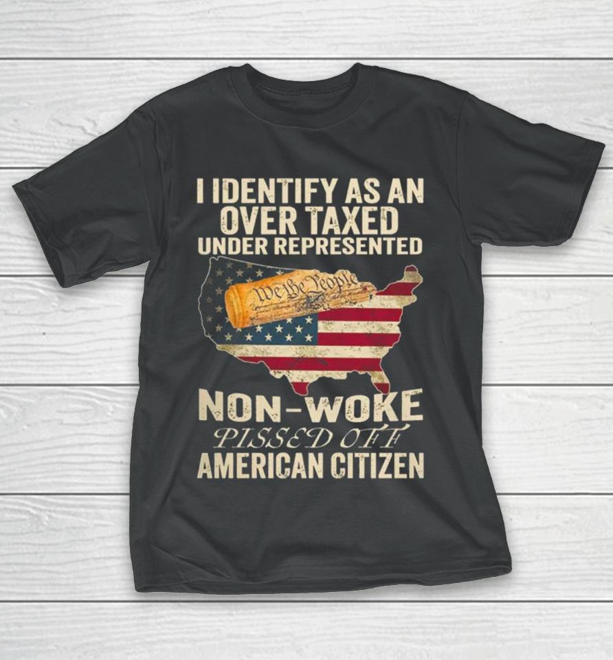 I Identify As An Over Taxed Under American Citizen T-Shirt