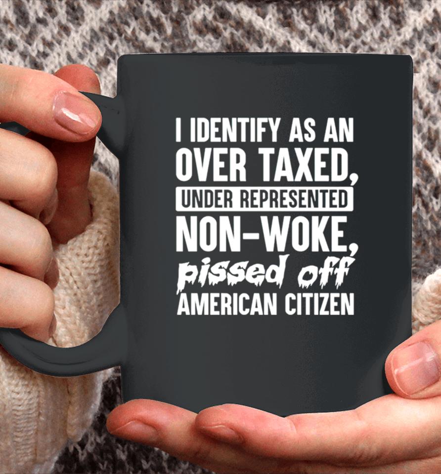 I Identify As An Over Taxed Under Represented Non Woke Bissed Off American Citizen Coffee Mug