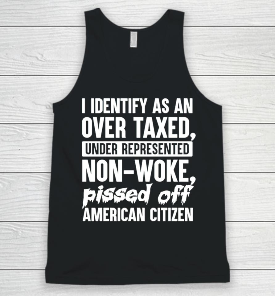 I Identify As An Over Taxed Under Represented Non Woke Bissed Off American Citizen Unisex Tank Top