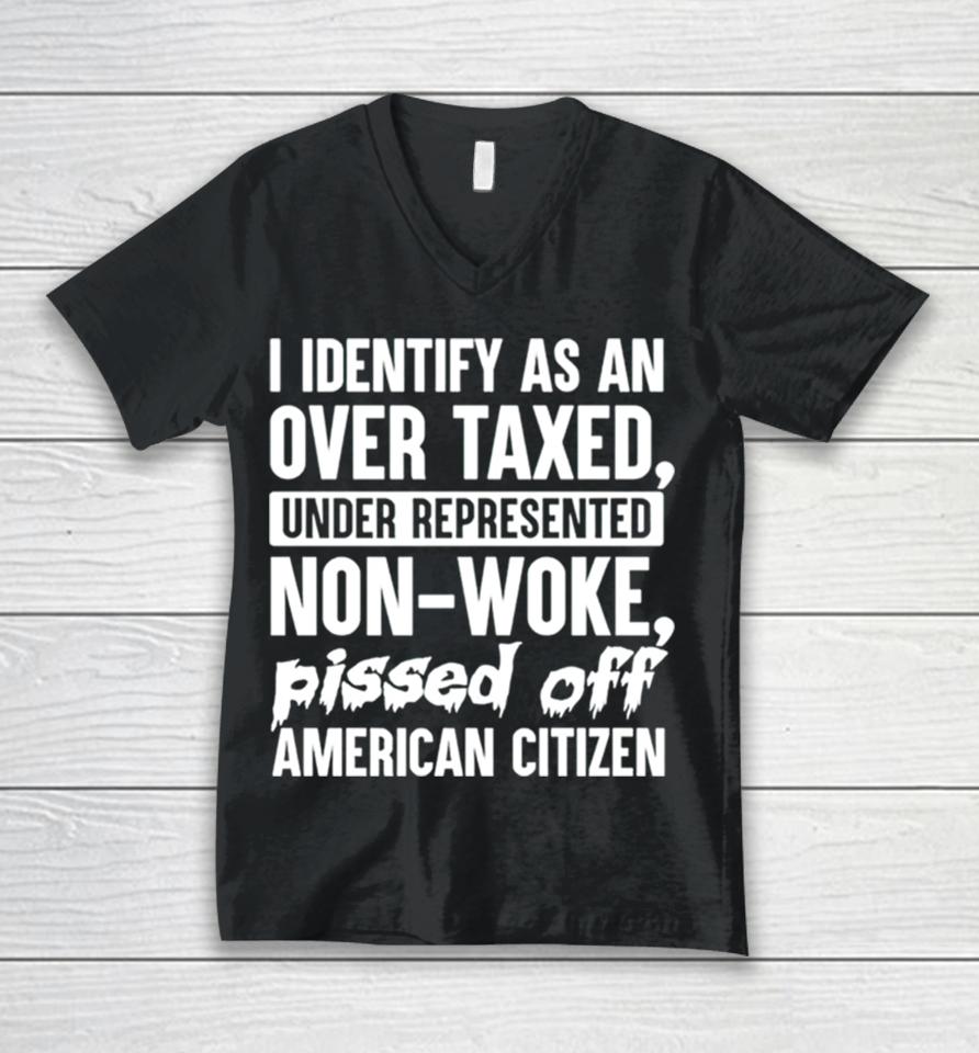 I Identify As An Over Taxed Under Represented Non Woke Bissed Off American Citizen Unisex V-Neck T-Shirt