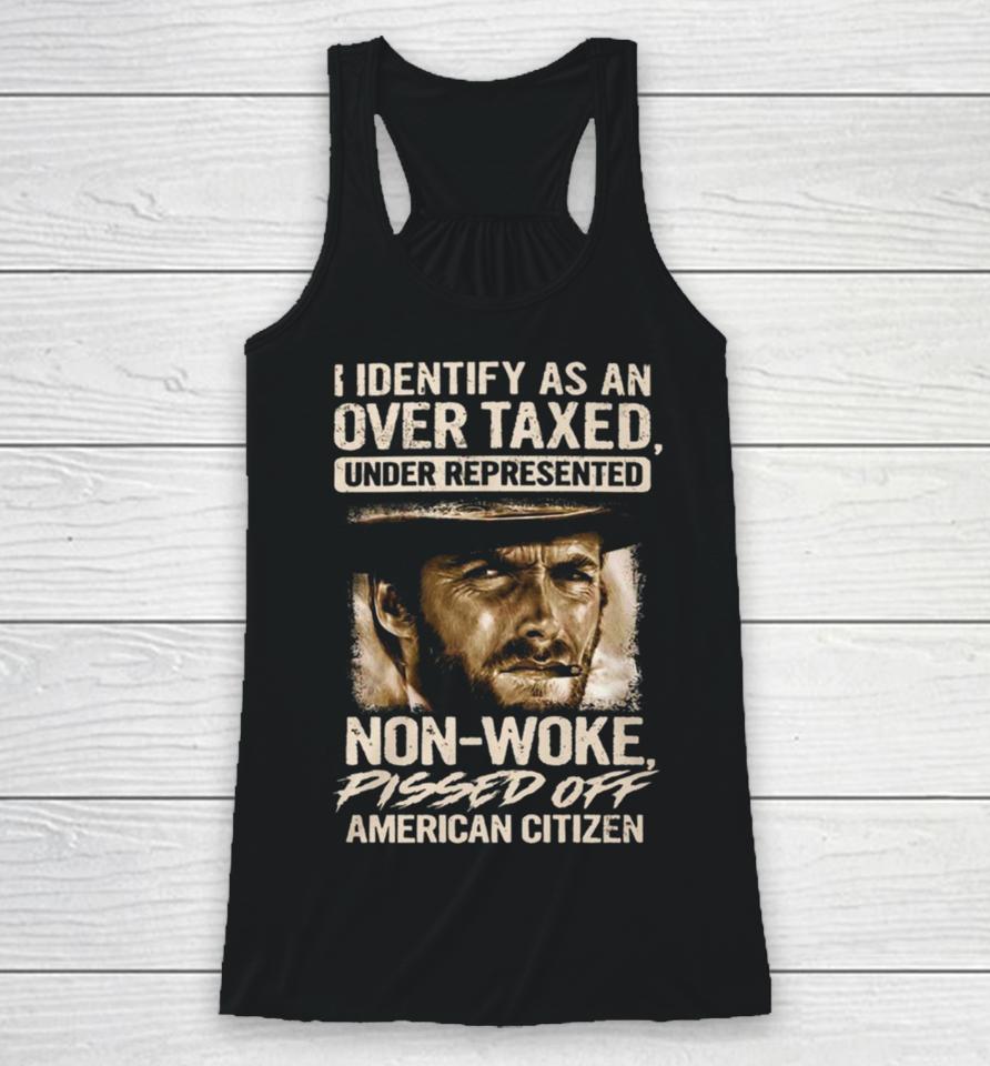 I Identify As An Over Taxed Under Represented Non Woke Pissed Off American Citizen Clint Eastwood Racerback Tank