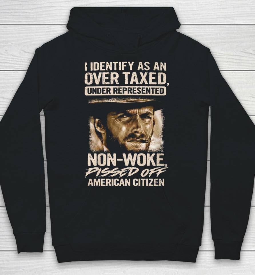 I Identify As An Over Taxed Under Represented Non Woke Pissed Off American Citizen Clint Eastwood Hoodie