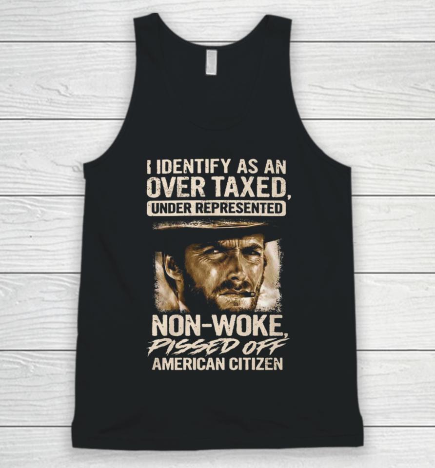 I Identify As An Over Taxed Under Represented Non Woke Pissed Off American Citizen Clint Eastwood Unisex Tank Top