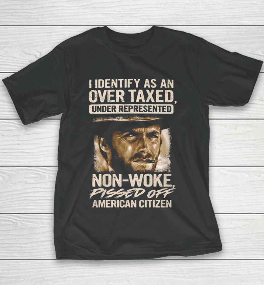 I Identify As An Over Taxed Under Represented Non Woke Pissed Off American Citizen Clint Eastwood Youth T-Shirt