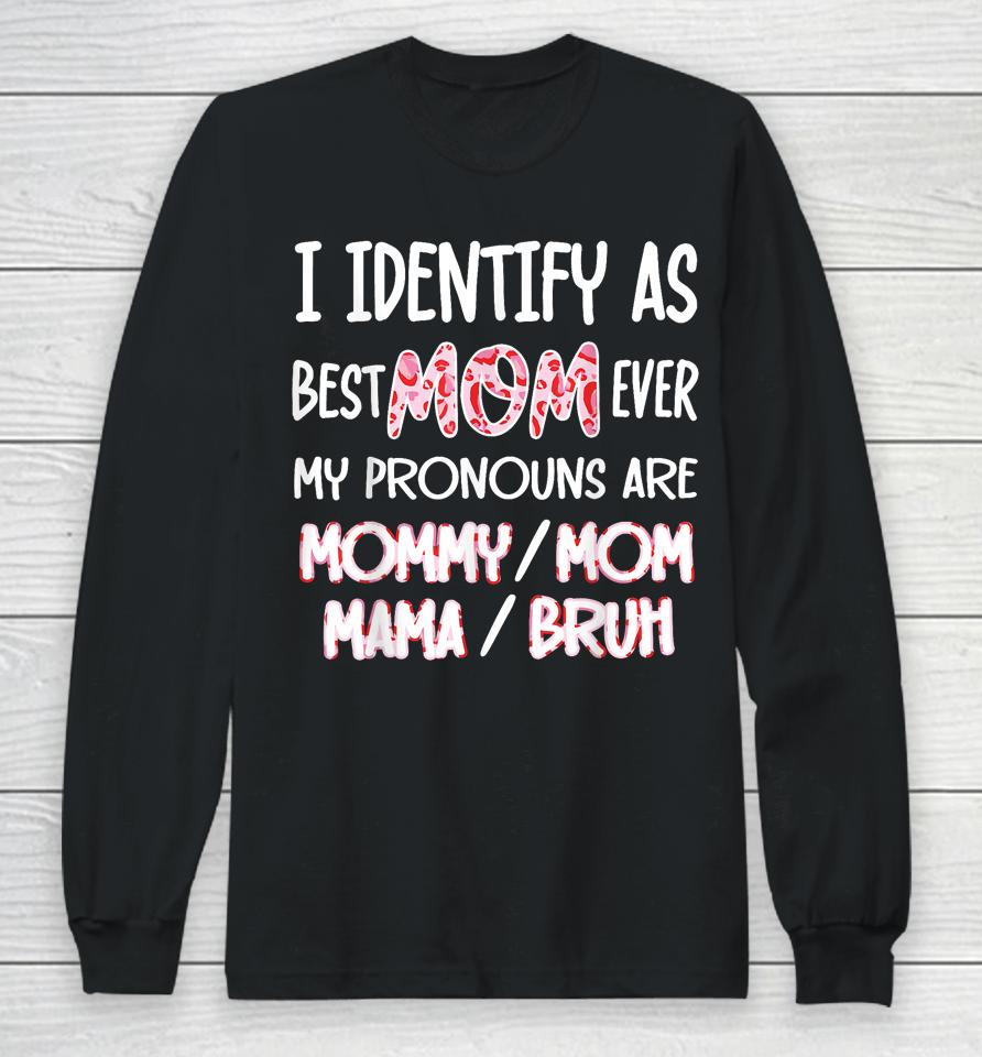 I Identify As Best Mom Ever - For Womens Funny Mothers Day Long Sleeve T-Shirt