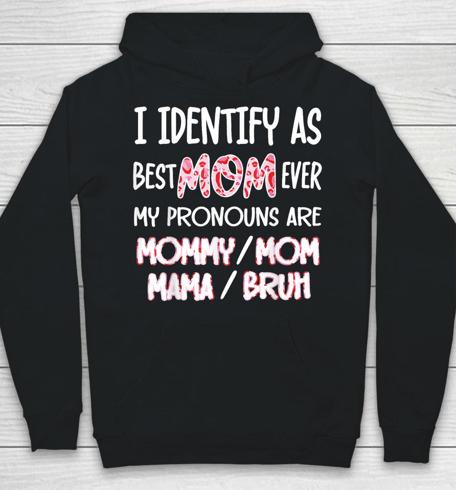 I Identify As Best Mom Ever - For Womens Funny Mothers Day Hoodie