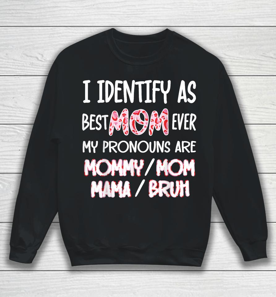 I Identify As Best Mom Ever - For Womens Funny Mothers Day Sweatshirt