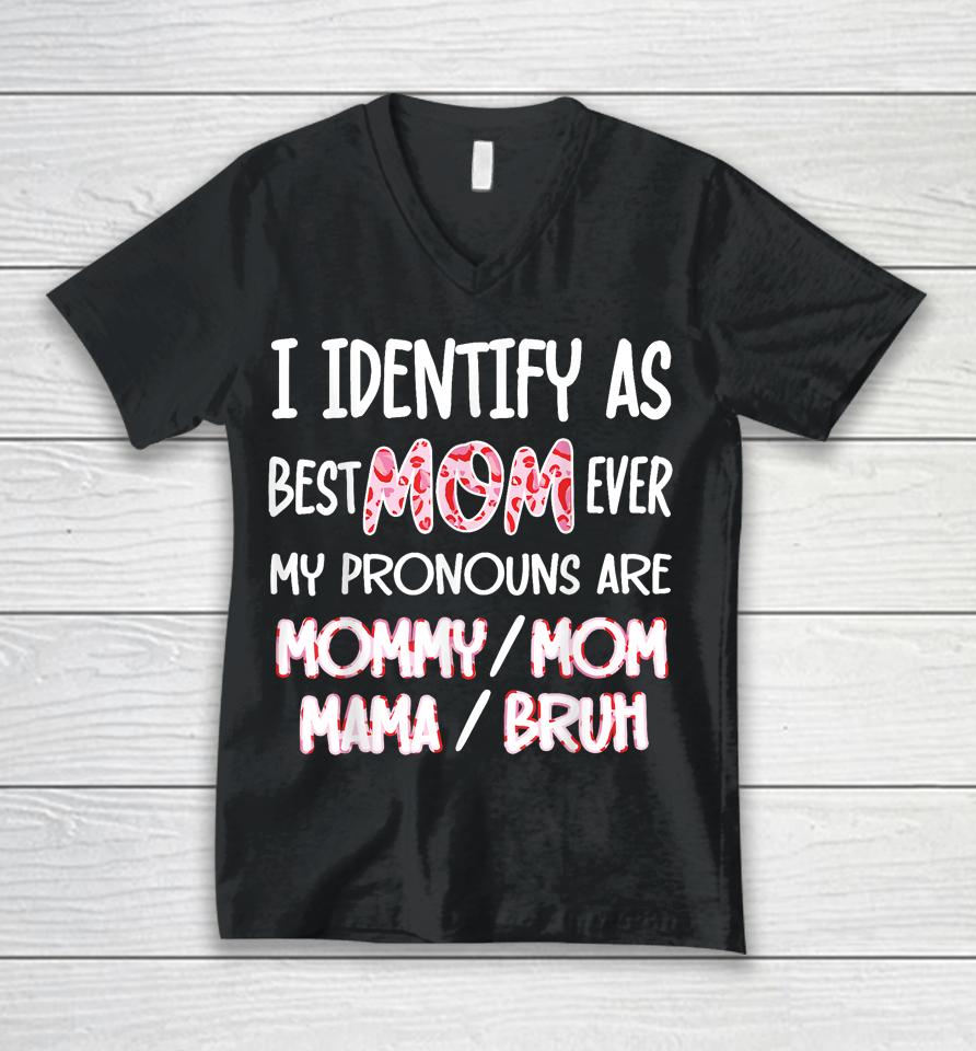 I Identify As Best Mom Ever - For Womens Funny Mothers Day Unisex V-Neck T-Shirt