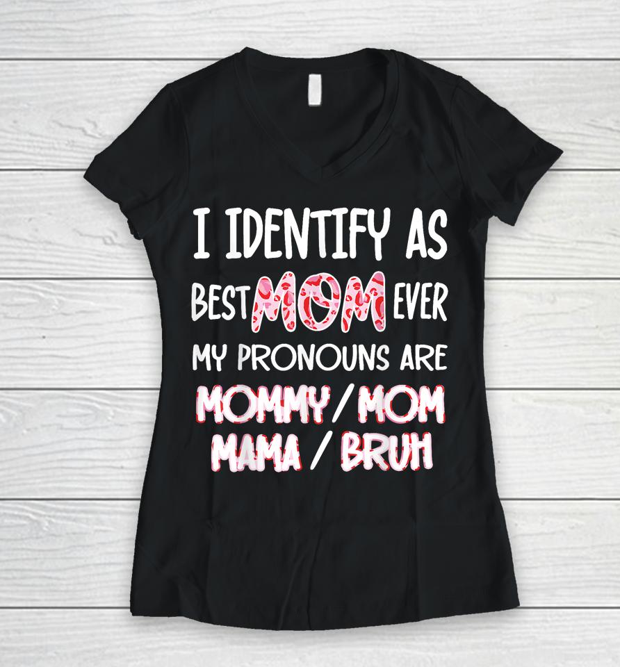 I Identify As Best Mom Ever - For Womens Funny Mothers Day Women V-Neck T-Shirt