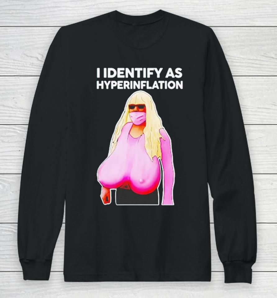 I Identify As Hyperinflation Long Sleeve T-Shirt