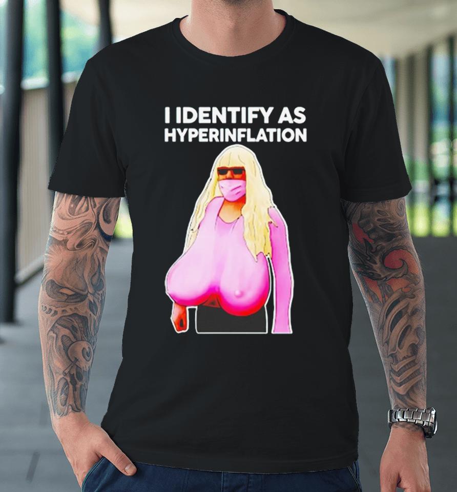 I Identify As Hyperinflation Premium T-Shirt