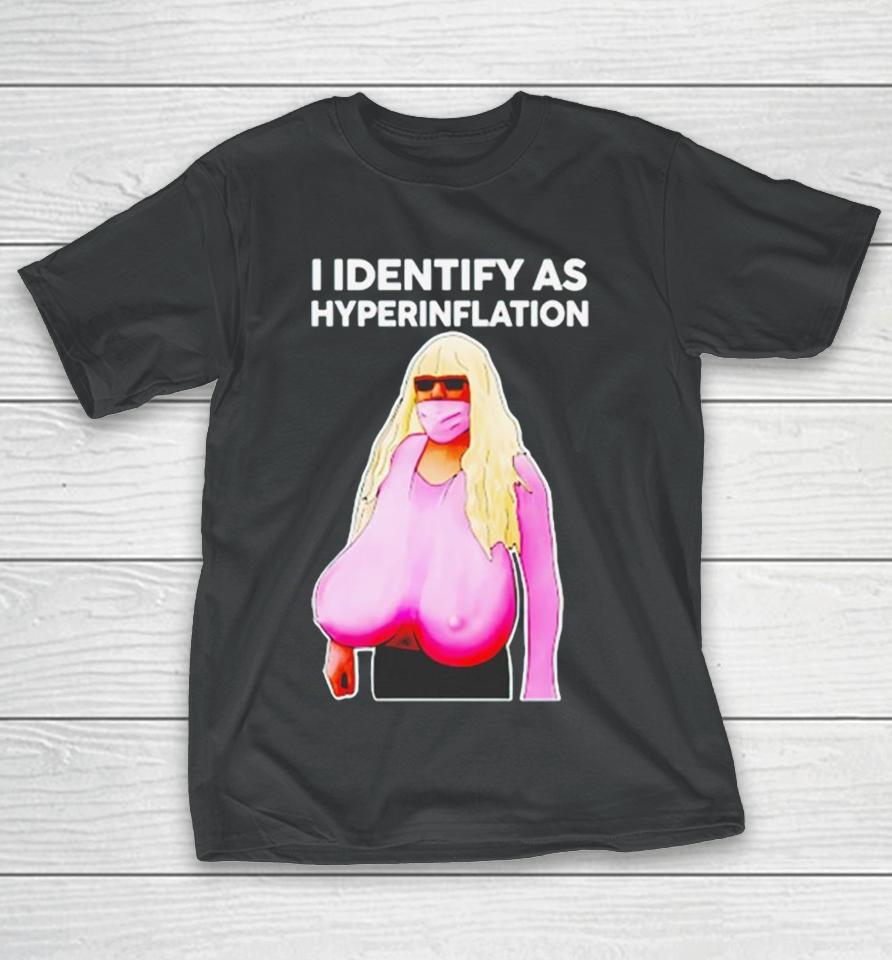 I Identify As Hyperinflation T-Shirt
