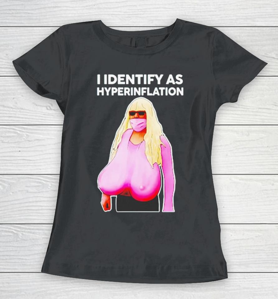 I Identify As Hyperinflation Women T-Shirt