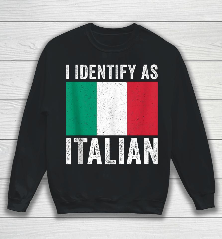 I Identify As Italian Sweatshirt