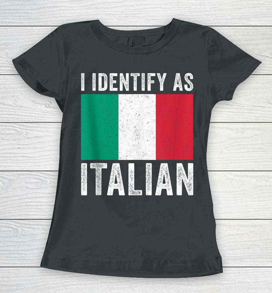 I Identify As Italian Women T-Shirt